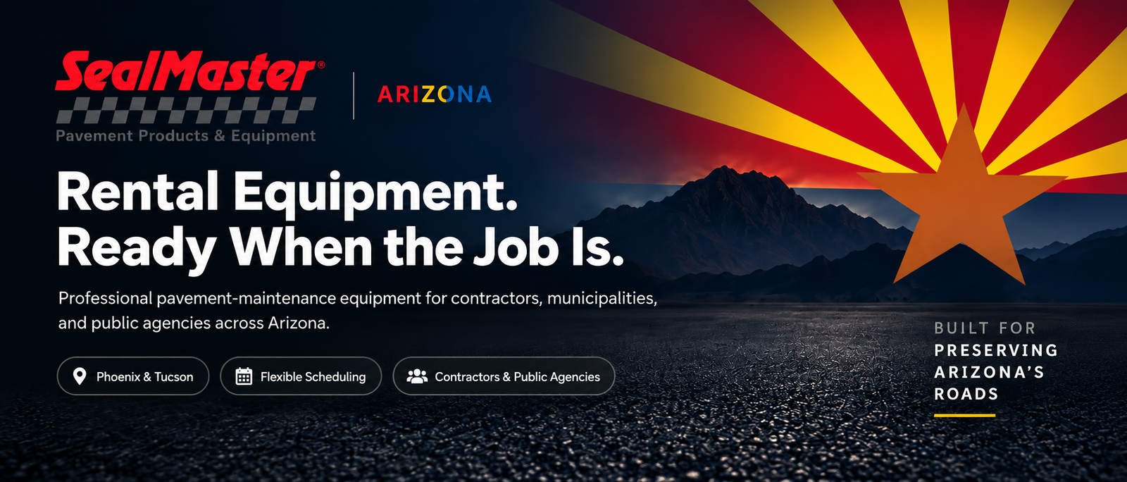 Rentals SealMaster Arizona — Rental Equipment. Ready When the Job Is. Professional pavement-maintenance equipment for contractors, municipalities, and public agencies across Arizona. Built for preserving Arizona’s roads.